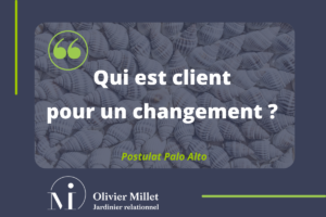 Qui est client pour un changement, postulat Palo Alto