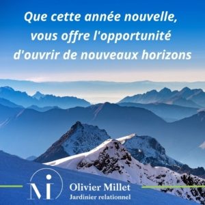 Que cette année nouvelle vous offre l'opportunité d'ouvrir de nouveaux horizons : au loin, pour vous, et vers les autres et vos proches !