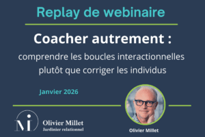 Coacher autrement comprendre les boucles interactionnelles plutôt que corriger les individus - Olivier Millet Approche Systémique de Palo Alto