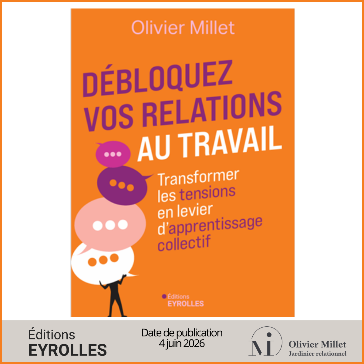 Je vous annonce mon livre « Débloquez vos relations au travail : Transformer les tensions en levier d’apprentissage collectif » 4 juin 2026 Eyrolles - Olivier Millet
