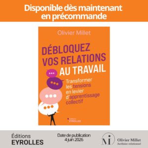 Je vous annonce mon livre « Débloquez vos relations au travail : Transformer les tensions en levier d’apprentissage collectif »