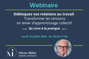 Webinaire débloquez vos relations au travail 16 juillet 2026 - Olivier Millet-Interaction et changement